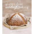 Gluten-Free Sourdough Baking: The Miracle Method for Creating Great Bread Without Wheat - Paperback