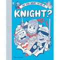 So You Want to Be a Knight? - Hardcover
