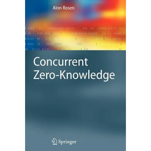 Concurrent Zero-Knowledge: With Additional Background by Oded Goldreich - Paperback