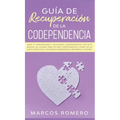 Guía de recuperación de la codependencia: Sana tu personalidad y relaciones codependientes con este manual de usuario para no más codependencia, cúrat - Hardcover
