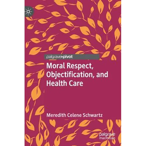Moral Respect, Objectification, and Health Care - Hardcover