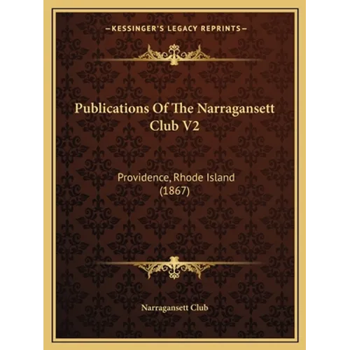 Publications Of The Narragansett Club V2: Providence, Rhode Island (1867)
