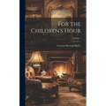 For the Children's Hour; Volume 1 - Hardcover