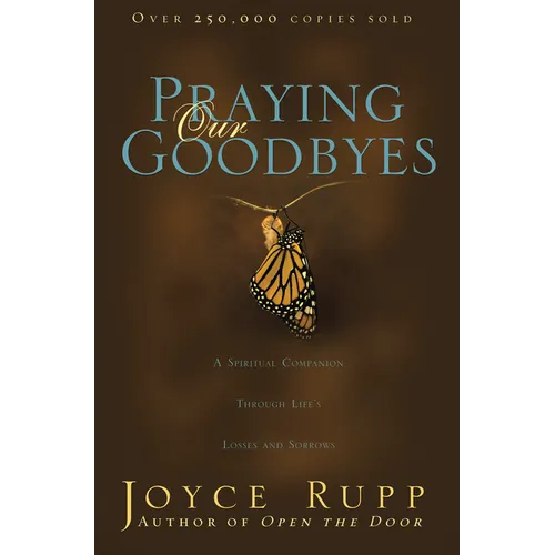 Praying Our Goodbyes: A Spiritual Companion Through Life's Losses and Sorrows - Paperback