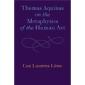 Thomas Aquinas on the Metaphysics of the Human Act - Paperback