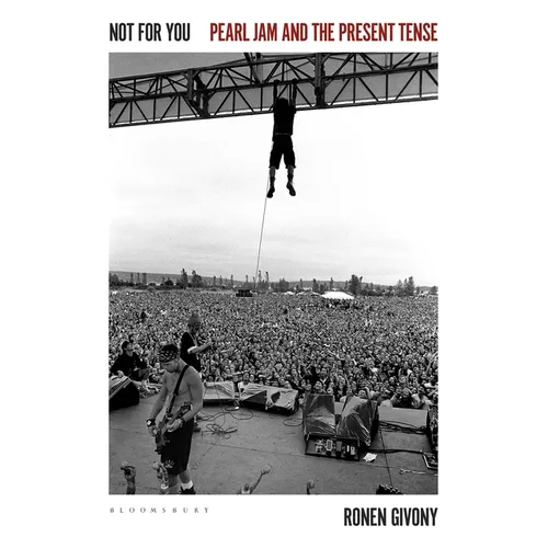 Not for You: Pearl Jam and the Present Tense - Hardcover