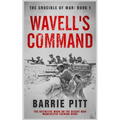 Wavell's Command: The Crucible of War Book 1