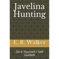 Javelina Hunting: Do It Yourself / Self Guided - Paperback