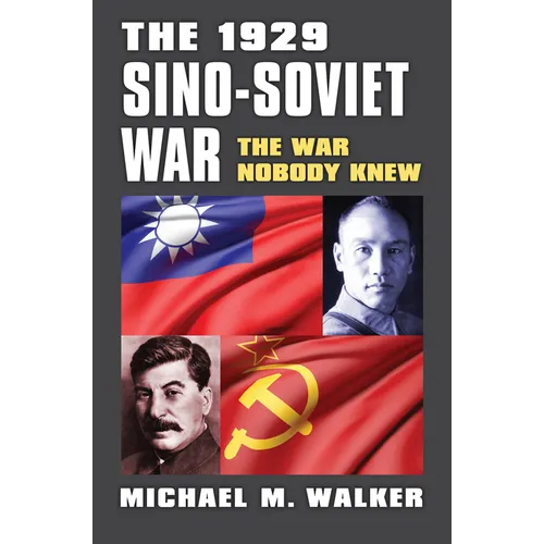 The 1929 Sino-Soviet War: The War Nobody Knew