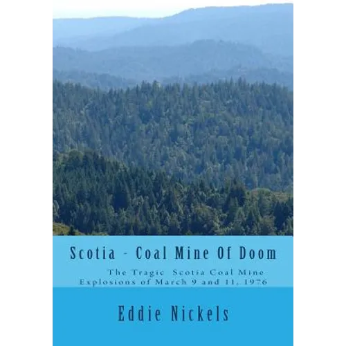Scotia - Coal Mine Of Doom: The Tragic Scotia Mine Explosions of March 9 and 11, 1976