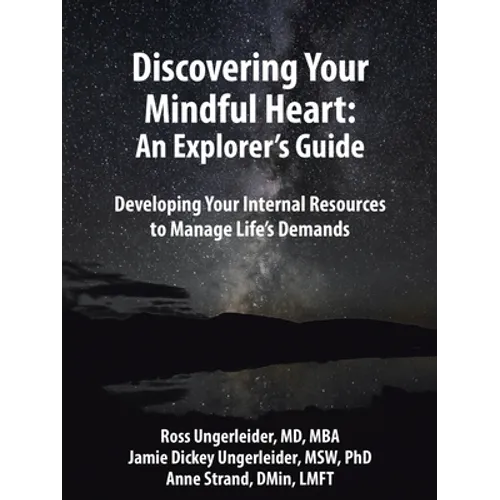 Discovering Your Mindful Heart: An Explorer's Guide: Developing Your Internal Resources to Manage Life's Demands - Paperback