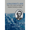 Longstreet's Aide: The Civil War Letters of Major Thomas J Goree