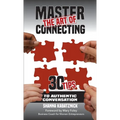 Master the Art of Connecting: 30 Tips to Authentic Conversation - Paperback