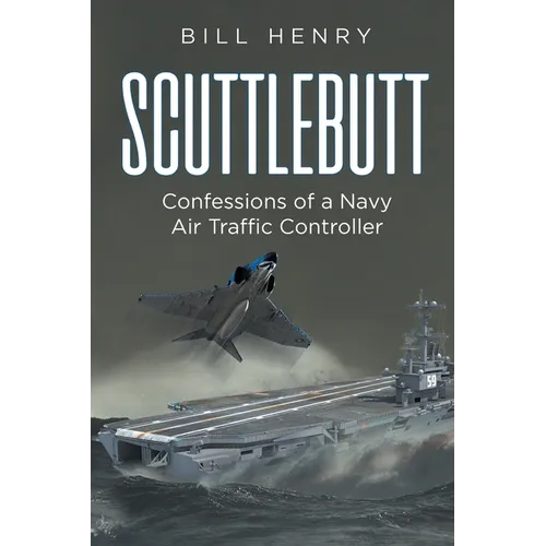 Scuttlebutt: Confessions of a Navy Air Traffic Controller - Paperback