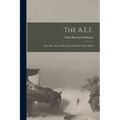 The A.E.F.; who They Were, What They did, how They did It