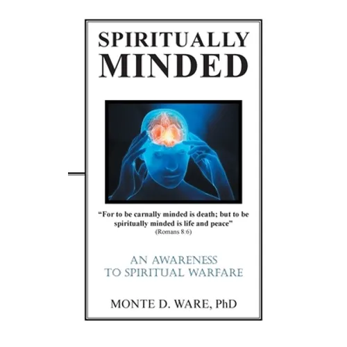 Spiritually Minded: An Awareness to Spiritual Warfare - Hardcover