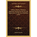 Military History Of Kansas Regiments During The War For The Suppression Of The Great Rebellion (1870)