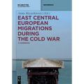 East Central European Migrations During the Cold War: A Handbook