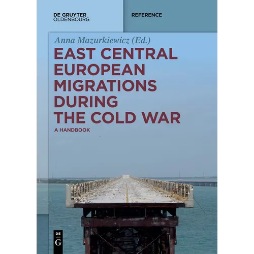 East Central European Migrations During the Cold War: A Handbook