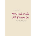 The Path to the 5th Dimension: A Spiritual Journey - Paperback