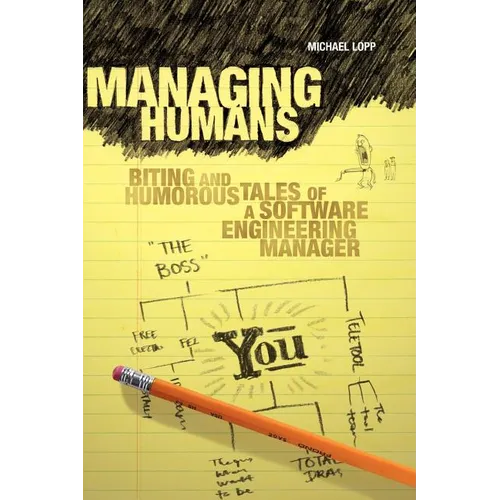 Managing Humans: Biting and Humorous Tales of a Software Engineering Manager - Paperback