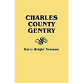 Charles County Gentry: A Genealgoical History of Six Emigrants--Thomas Dent, John Dent, Richard Edelen, John Hanson, George Newman, Humphrey