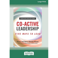 Co-Active Leadership, Second Edition: Five Ways to Lead [Large Print 16 Pt Edition] - Paperback
