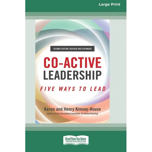 Co-Active Leadership, Second Edition: Five Ways to Lead [Large Print 16 Pt Edition] - Paperback