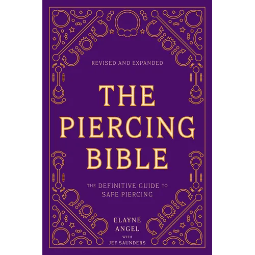 The Piercing Bible, Revised and Expanded: The Definitive Guide to Safe Piercing - Paperback