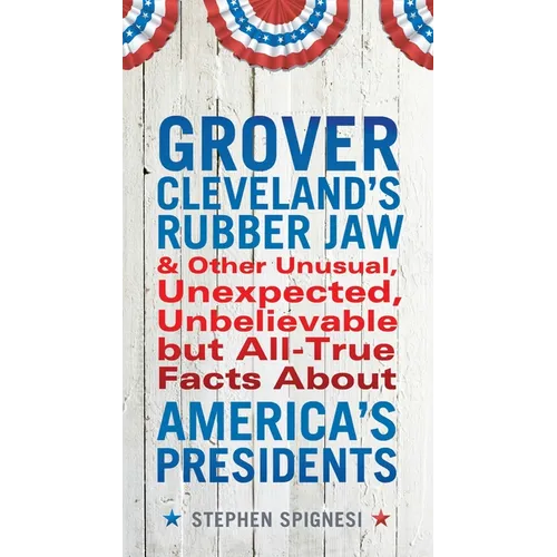 Grover Cleveland's Rubber Jaw and Other Unusual, Unexpected, Unbelievable but Al - Paperback