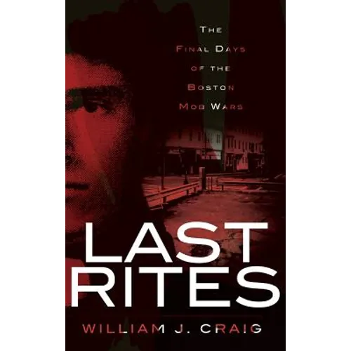 Last Rites: The Final Days of the Boston Mob Wars