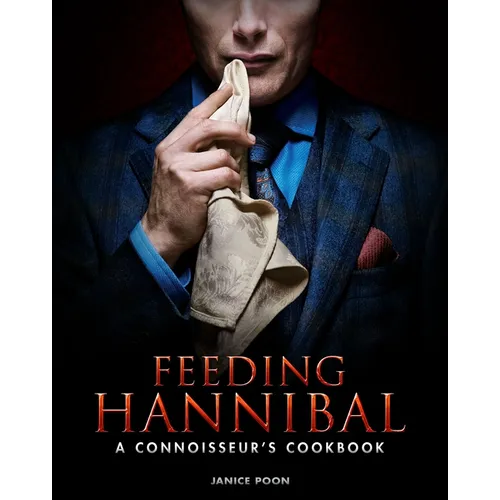 Feeding Hannibal: A Connoisseur's Cookbook - Hardcover