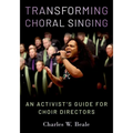 Transforming Choral Singing: An Activist's Guide for Choir Directors - Paperback