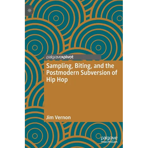 Sampling, Biting, and the Postmodern Subversion of Hip Hop - Hardcover