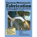Custom Motorcycle Fabrication: Materials, Welding, Lathe & Mill Work, Chassis Assembly - Hardcover