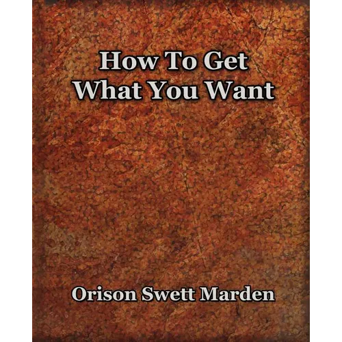 How To Get What You Want (1917) - Paperback