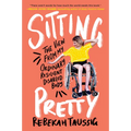 Sitting Pretty: The View from My Ordinary Resilient Disabled Body - Paperback