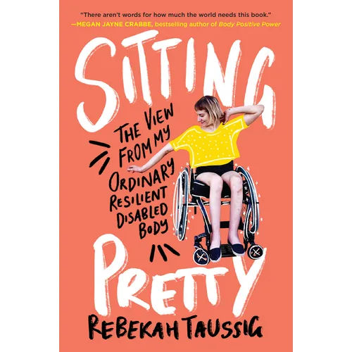 Sitting Pretty: The View from My Ordinary Resilient Disabled Body - Paperback