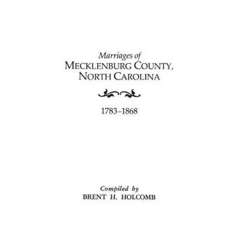 Marriages of Mecklenburg County, North Carolina, 1783-1868