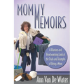 Mommy Memoirs: A Hilarious and Heartwarming Look at the Trials and Triumphs of Being a Mom! - Paperback