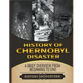 The Chernobyl Disaster: A Brief Overview from Beginning to the End - Paperback