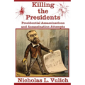 Killing The Presidents: Presidential Assassinations and Assassination Attempts