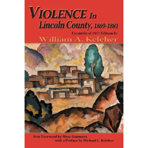 Violence in Lincoln County, 1869-1881: Facsimile of 1957 Edition
