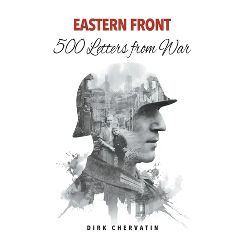 Eastern Front - 500 Letters from War
