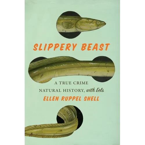 Slippery Beast: A True Crime Natural History, with Eels - Hardcover