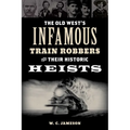 Old West's Infamous Train Robbers and Their Historic Heists