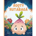 Rooty the Rutabaga: A Story About Vegetables, Inclusion and Seeing the Sunny Side of Life - Paperback