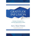 Gratitude Infusion: Workplace Strategies for a Thriving Organizational Culture - Paperback