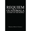 Requiem Guatemala: A Story of the People