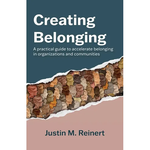 Creating Belonging: A practical guide to accelerate belonging in organizations and communities - Paperback